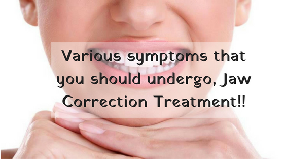 Various symptoms that you should undergo, Jaw Correction Treatment!!